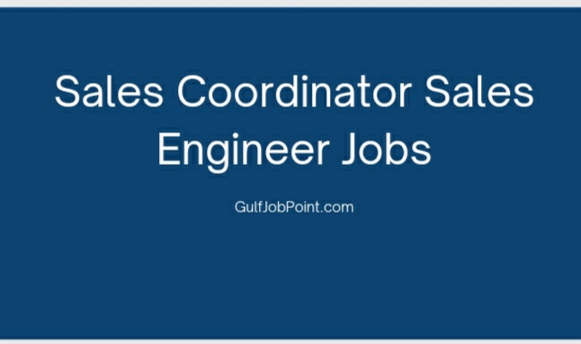 Sales Coordinator Sales Engineer Jobs in Sharjah 2022